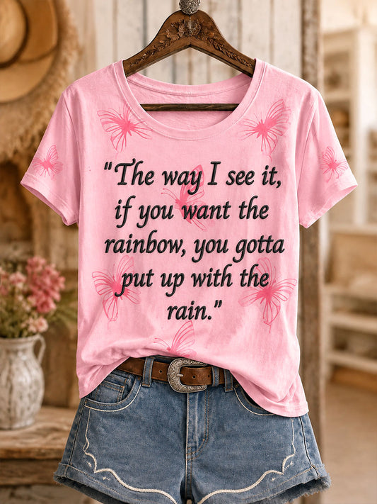 Women's "The way I see it, if you want the rainbow, you gotta put up with the rain" T-shirts