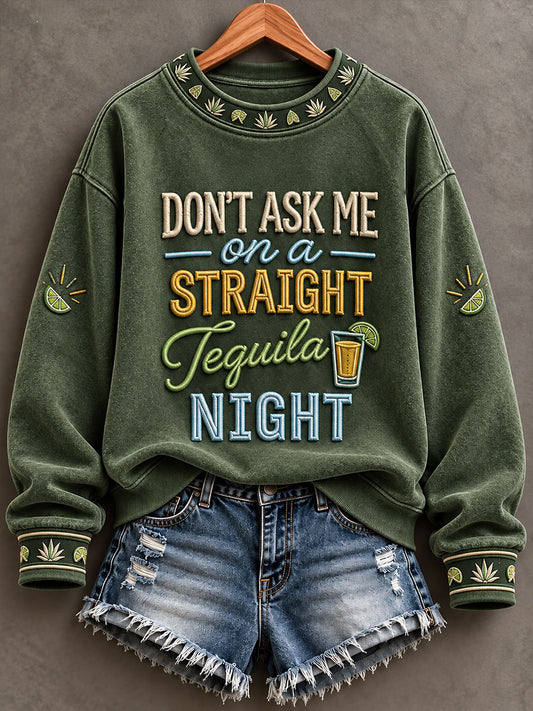 Women's Don't Ask Me On A Straight Tequila Night Print  Regular Sweatshirt