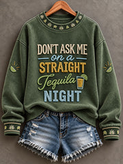 Women's Don't Ask Me On A Straight Tequila Night Print  Regular Sweatshirt